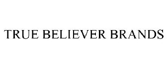 TRUE BELIEVER BRANDS