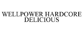 WELLPOWER HARDCORE DELICIOUS