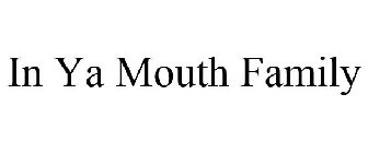 IN YA MOUTH FAMILY