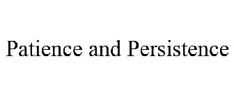 PATIENCE AND PERSISTENCE