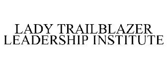 LADY TRAILBLAZER LEADERSHIP INSTITUTE