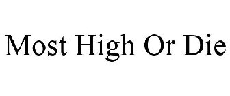 MOST HIGH OR DIE