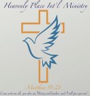 HEAVENLY PLACE INT'L MINISTRY MATTHEW 11:28 COME UNTO ME ALL, YOU WHO ARE WEARY AND BURDEN, AND I WILL GIVE YOU REST