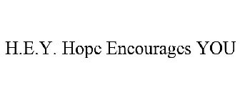 H.E.Y. HOPE ENCOURAGES YOU