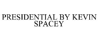 PRESIDENTIAL BY KEVIN SPACEY