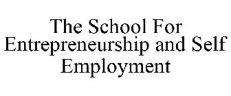 THE SCHOOL FOR ENTREPRENEURSHIP AND SELF EMPLOYMENT