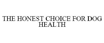 THE HONEST CHOICE FOR DOG HEALTH