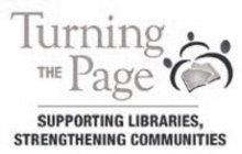 TURNING THE PAGE SUPPORTING LIBRARIES, STRENGTHENING COMMUNITIES