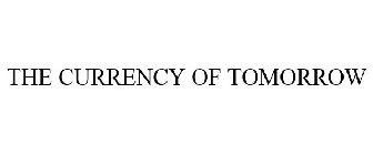 THE CURRENCY OF TOMORROW