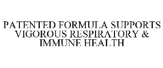 PATENTED FORMULA SUPPORTS VIGOROUS RESPIRATORY & IMMUNE HEALTH