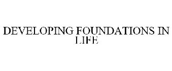 DEVELOPING FOUNDATIONS IN LIFE