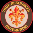 TRUE RESOURCES ENTERPRISE