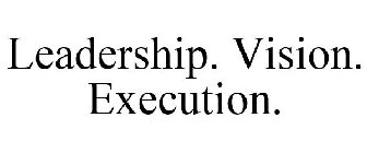 LEADERSHIP. VISION. EXECUTION.