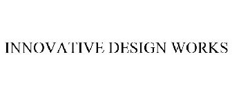 INNOVATIVE DESIGN WORKS