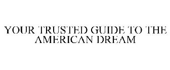 YOUR TRUSTED GUIDE TO THE AMERICAN DREAM