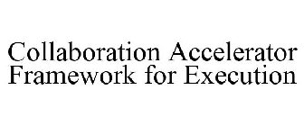 COLLABORATION ACCELERATOR FRAMEWORK FOR EXECUTION