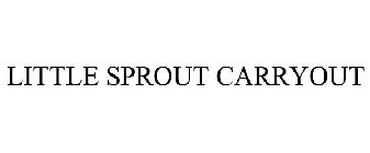 LITTLE SPROUT CARRYOUT