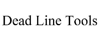 DEAD LINE TOOLS