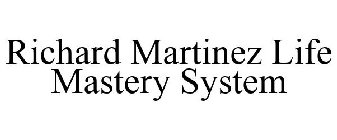 RICHARD MARTINEZ LIFE MASTERY SYSTEM