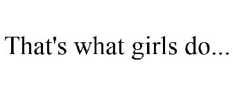 THAT'S WHAT GIRLS DO...