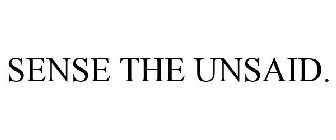 SENSE THE UNSAID.