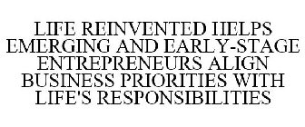 LIFE REINVENTED HELPS EMERGING AND EARLY-STAGE ENTREPRENEURS ALIGN BUSINESS PRIORITIES WITH LIFE'S RESPONSIBILITIES