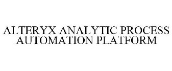 ALTERYX ANALYTIC PROCESS AUTOMATION PLATFORM