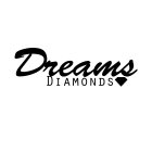 DREAMS DIAMONDS