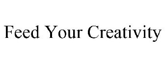 FEED YOUR CREATIVITY