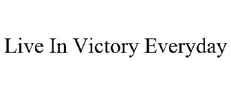 LIVE IN VICTORY EVERYDAY