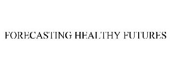 FORECASTING HEALTHY FUTURES