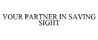 YOUR PARTNER IN SAVING SIGHT