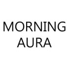 MORNING AURA