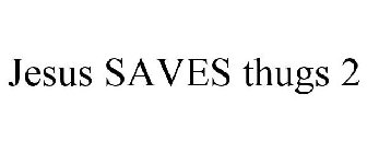 JESUS SAVES THUGS 2