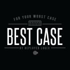 FOR YOUR WORST CASE BEST CASE BY DEPLOYED LOGIX