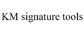 KM SIGNATURE TOOLS