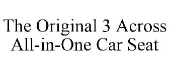 THE ORIGINAL 3 ACROSS ALL-IN-ONE CAR SEAT
