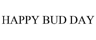 HAPPY BUD DAY