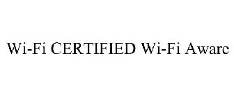 WI-FI CERTIFIED WI-FI AWARE