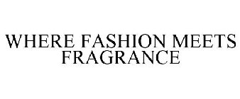 WHERE FASHION MEETS FRAGRANCE