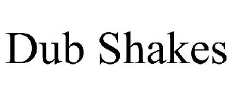 DUB SHAKES