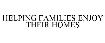 HELPING FAMILIES ENJOY THEIR HOMES