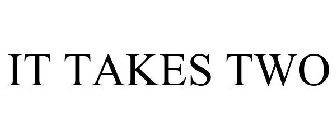 IT TAKES TWO