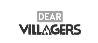 DEAR VILLAGERS