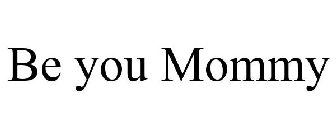 BE YOU MOMMY