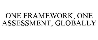 ONE FRAMEWORK, ONE ASSESSMENT, GLOBALLY