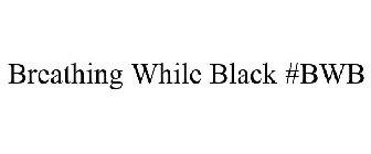 BREATHING WHILE BLACK #BWB