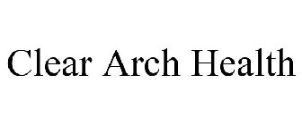 CLEAR ARCH HEALTH