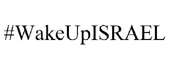 #WAKEUPISRAEL