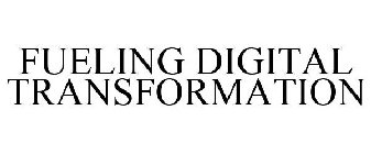 FUELING DIGITAL TRANSFORMATION